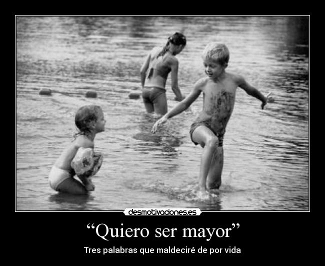 “Quiero ser mayor” - 