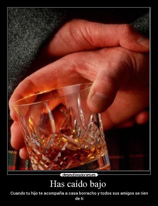 Has caído bajo -
