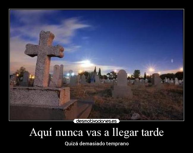 Aquí nunca vas a llegar tarde -