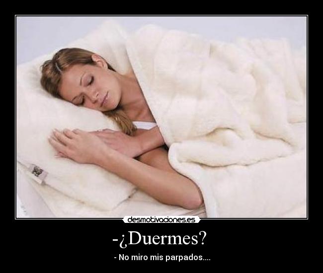 -¿Duermes? -