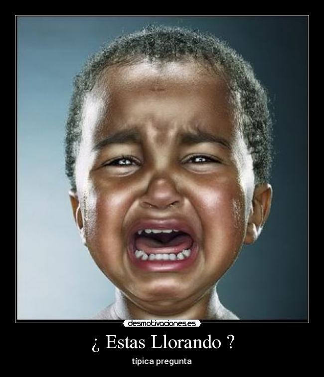 ¿ Estas Llorando ? - 