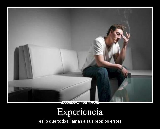 Experiencia - es lo que todos llaman a sus propios errors