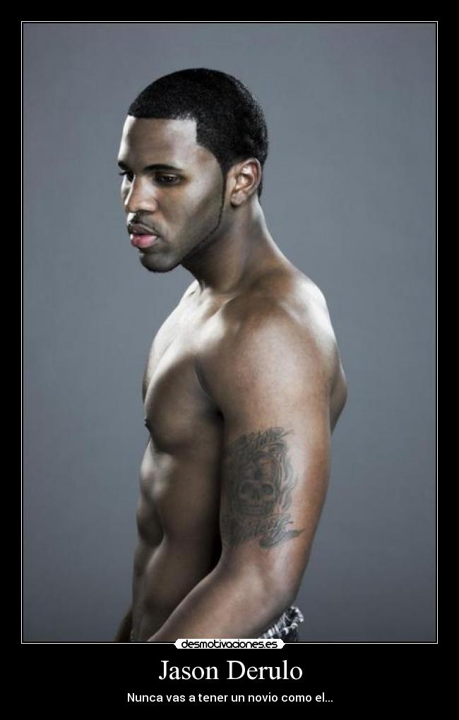 Jason Derulo - Nunca vas a tener un novio como el...