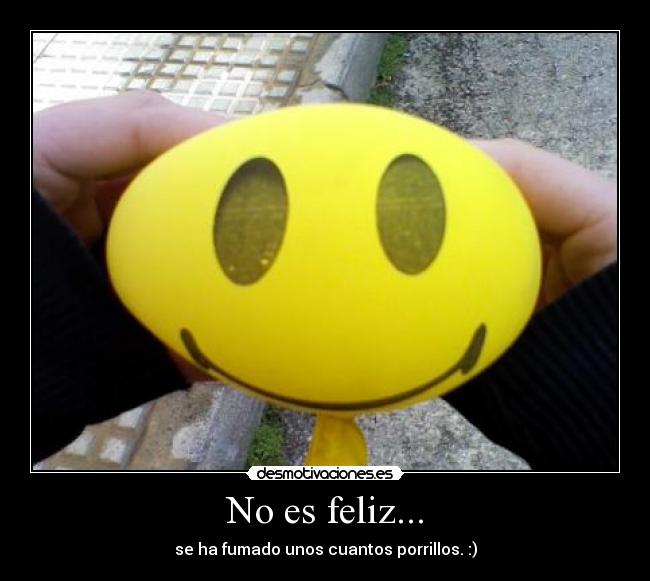 No es feliz... -