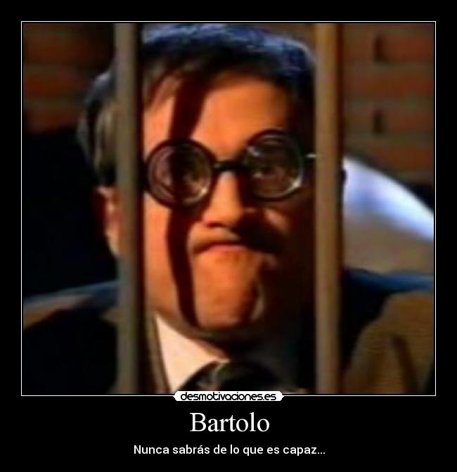 Bartolo - Nunca sabrás de lo que es capaz...
