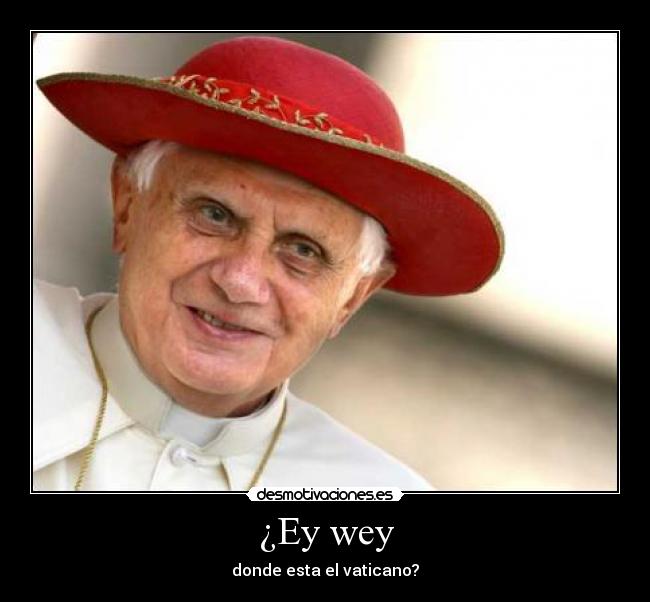 ¿Ey wey - donde esta el vaticano?