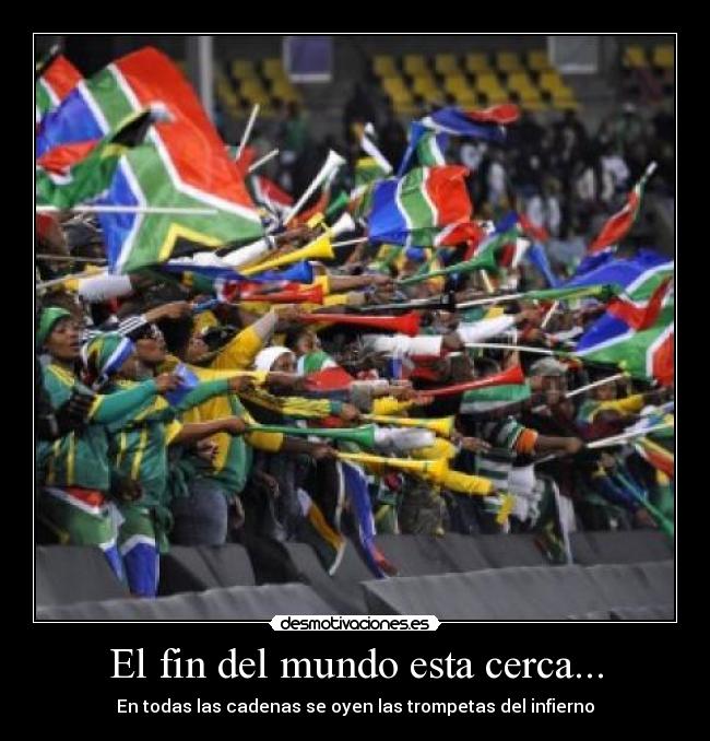 carteles mundo futbol vuvuzelas trompetas fin del mundo desmotivaciones