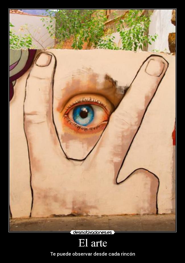 El arte - Te puede observar desde cada rincón