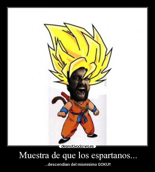 Muestra de que los espartanos... - ...descendían del mismísimo GOKU!!