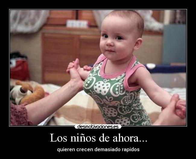 Los niños de ahora... -