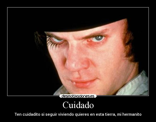 Cuidado - Ten cuidadito si seguir viviendo quieres en esta tierra, mi hermanito