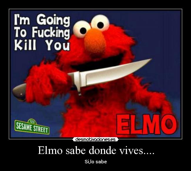 Elmo sabe donde vives.... - Si,lo sabe