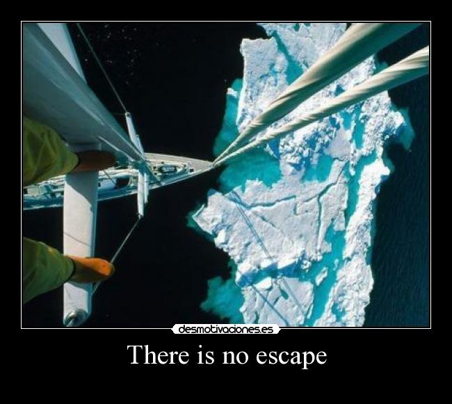 There is no escape -