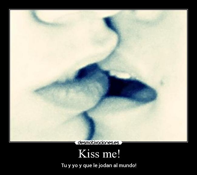 carteles haze kiss que jodan mundo beso amor desmotivaciones
