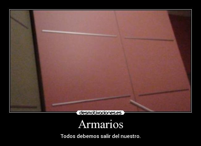 Armarios - Todos debemos salir del nuestro.