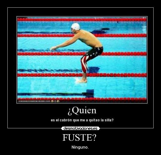 FUSTE? - Ninguno.