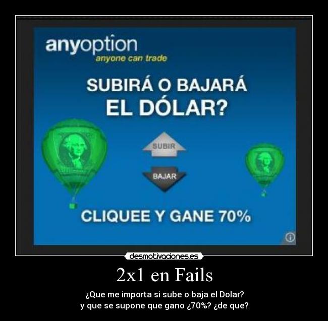 2x1 en Fails - ¿Que me importa si sube o baja el Dolar?
y que se supone que gano ¿70%? ¿de que?