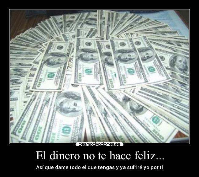 carteles dinero dinero felicidad sufrir generosidad desmotivaciones