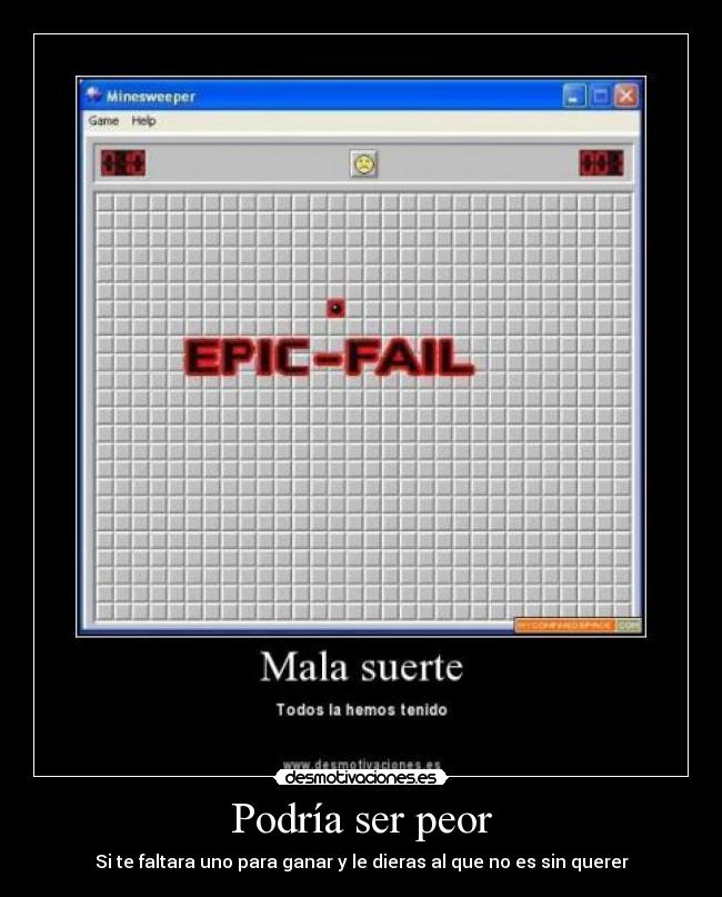 PodrÃa ser peor - Si te faltara uno para ganar y le dieras al que no es sin querer