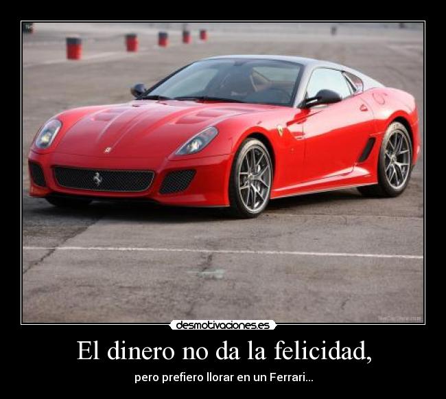 El dinero no da la felicidad, -