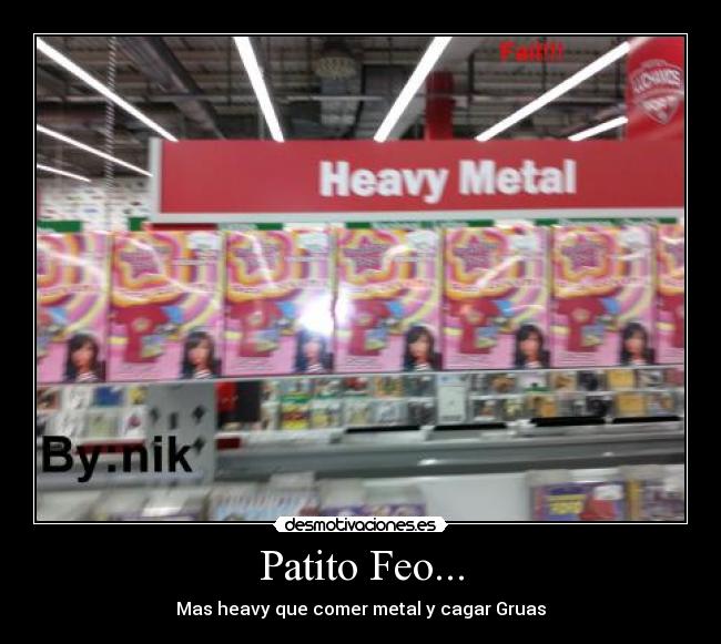 Patito Feo... - Mas heavy que comer metal y cagar Gruas