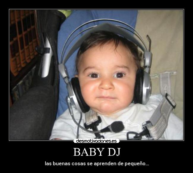 BABY DJ - las buenas cosas se aprenden de pequeño...