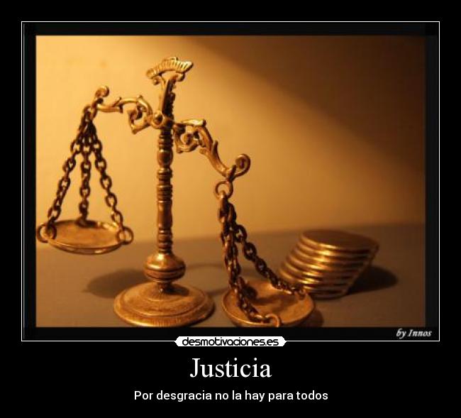 Justicia - Por desgracia no la hay para todos