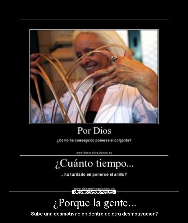 ¿Porque la gente... - Sube una desmotivacion dentro de otra desmotivacion?