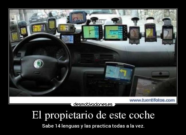 El propietario de este coche - Sabe 14 lenguas y las practica todas a la vez.