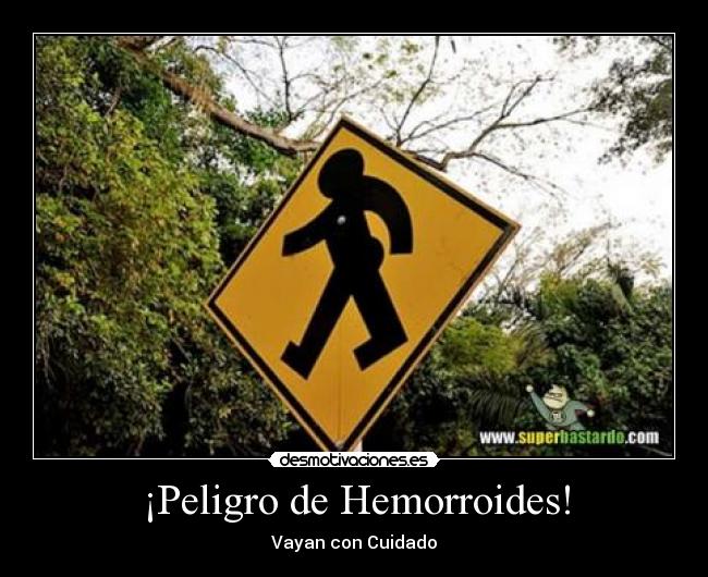 ¡Peligro de Hemorroides! -
