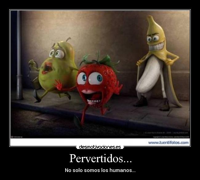 Pervertidos... - No solo somos los humanos...