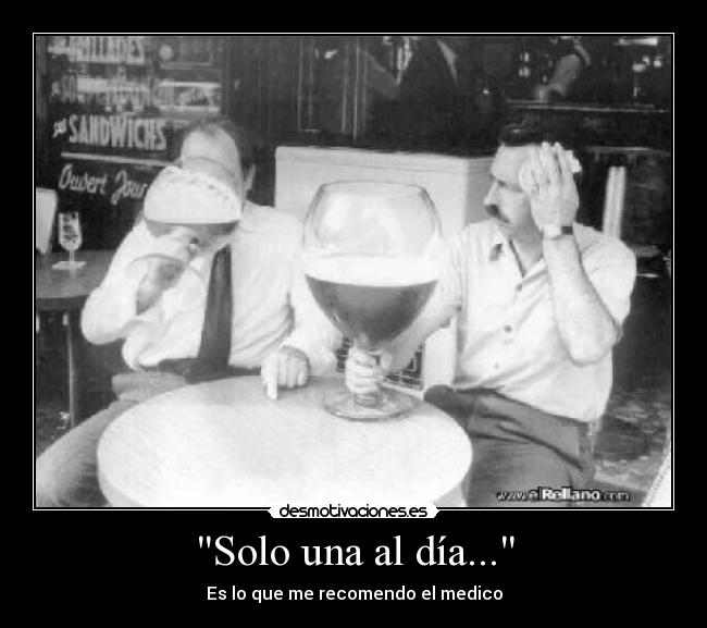 Solo una al día... - Es lo que me recomendo el medico