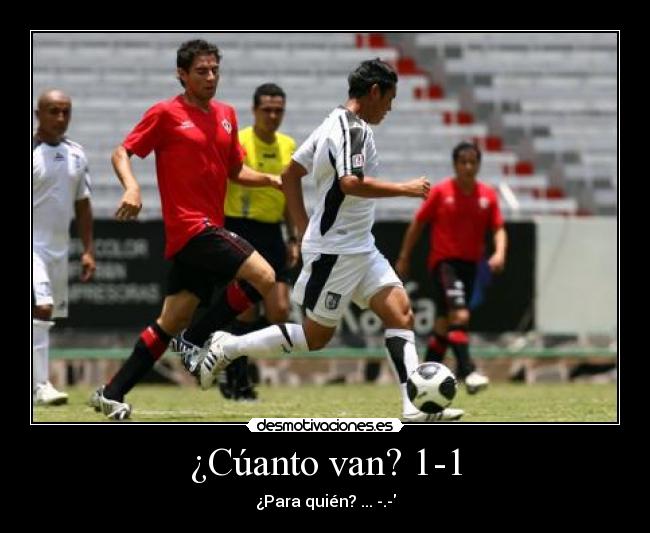 ¿Cúanto van? 1-1 -