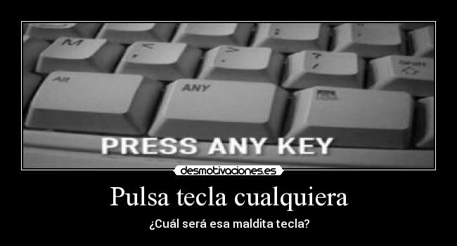 Pulsa tecla cualquiera - 
