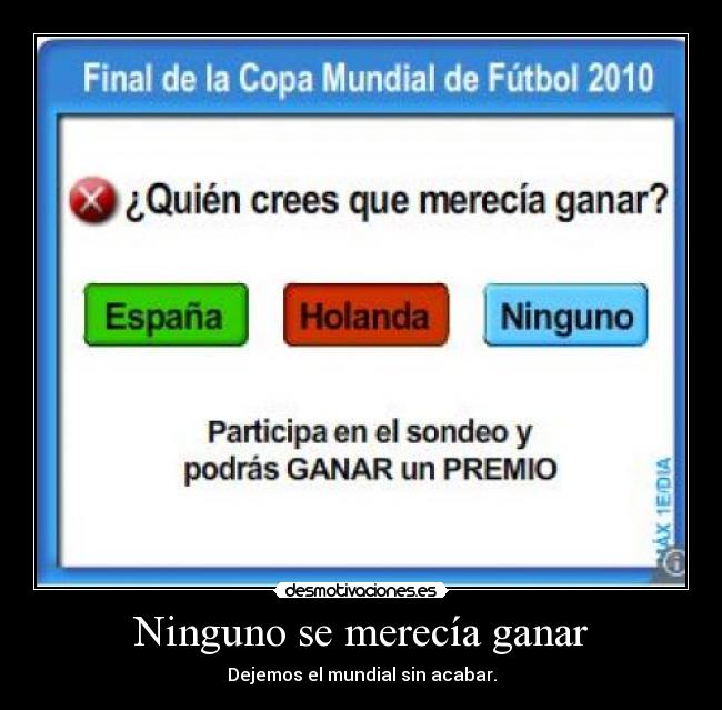 Ninguno se merecía ganar - Dejemos el mundial sin acabar.