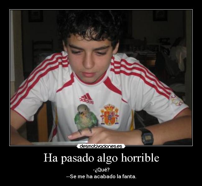 Ha pasado algo horrible -
