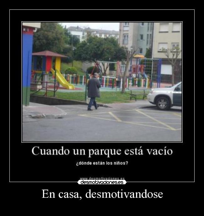 En casa, desmotivandose - 