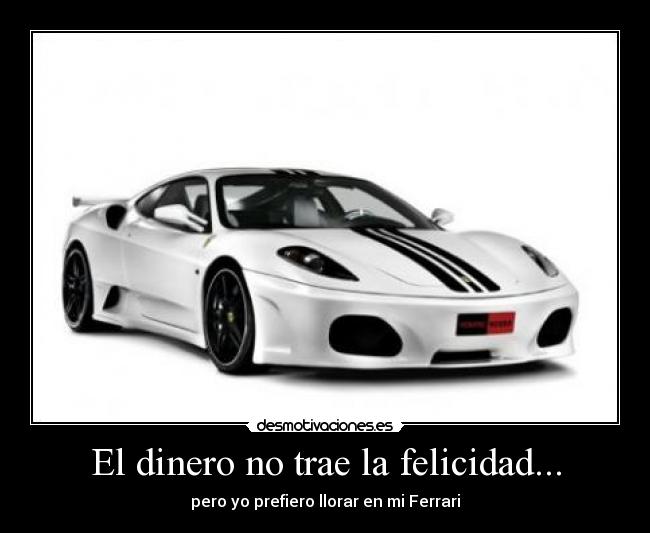carteles dinero felicidad coche felicidad dinero ferrari llorar desmotivaciones
