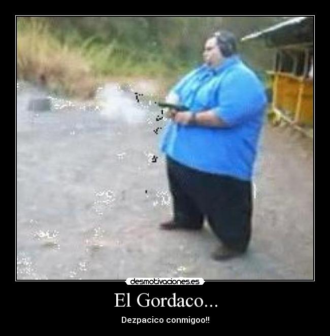 El Gordaco... -