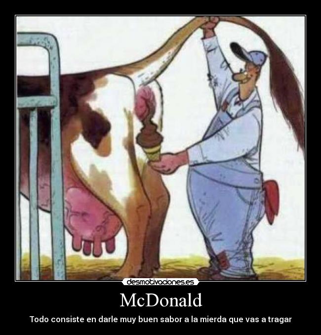 McDonald - Todo consiste en darle muy buen sabor a la mierda que vas a tragar