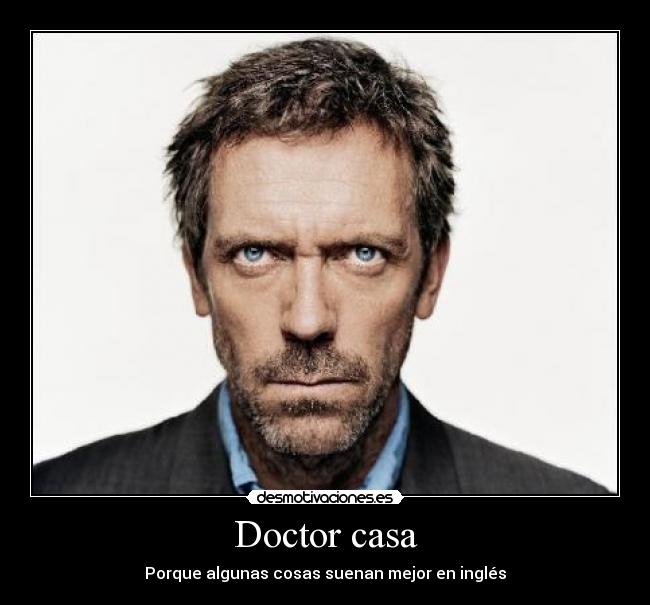 Doctor casa - Porque algunas cosas suenan mejor en inglés