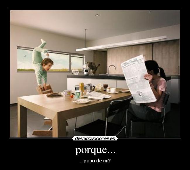 porque... - ...pasa de mi?