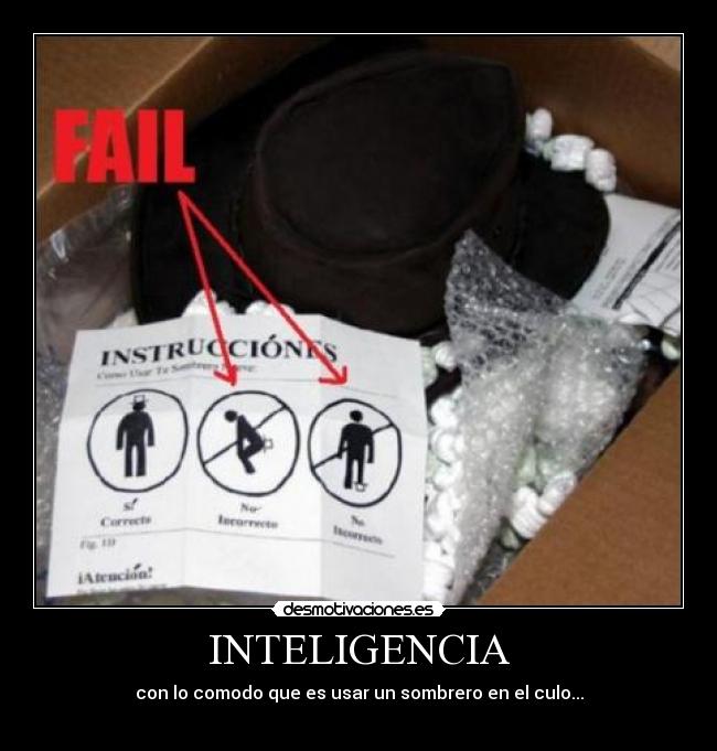 INTELIGENCIA - con lo comodo que es usar un sombrero en el culo...