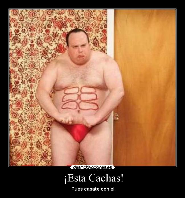 ¡Esta Cachas! - Pues casate con el