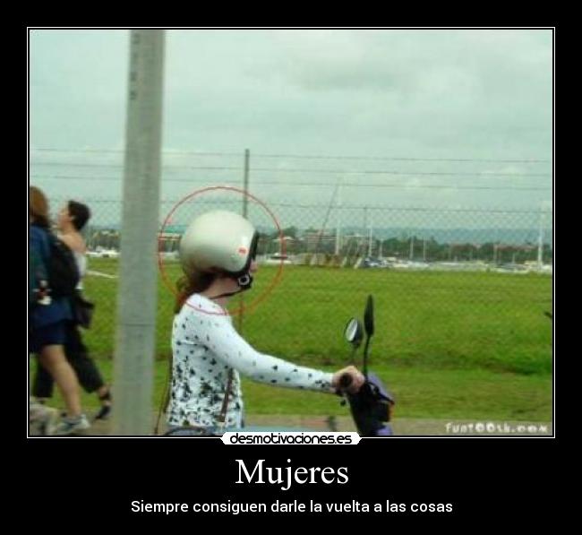 Mujeres - Siempre consiguen darle la vuelta a las cosas