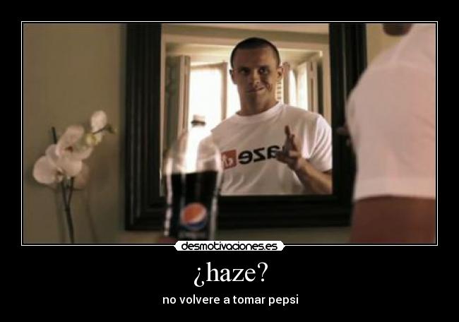 ¿haze? - no volvere a tomar pepsi