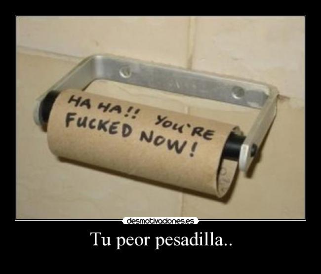 Tu peor pesadilla.. - 