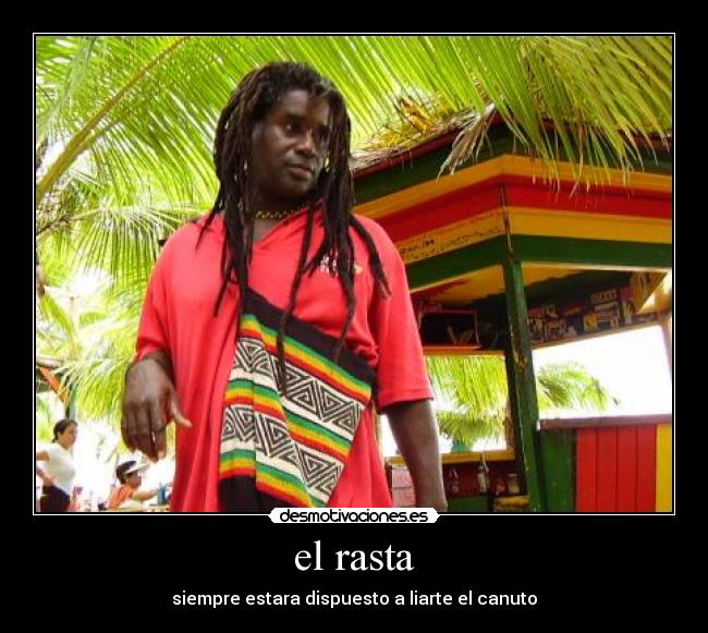 el rasta - siempre estara dispuesto a liarte el canuto