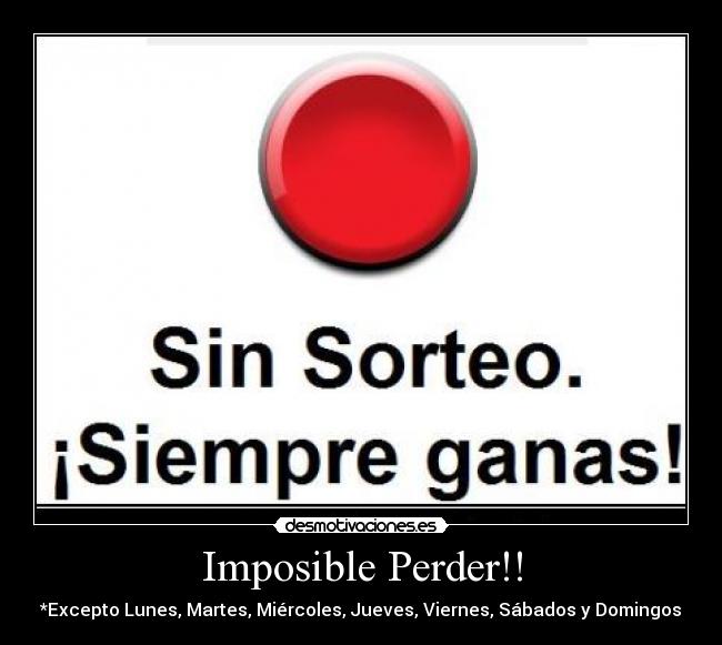 Imposible Perder!! -