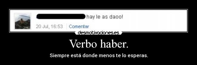 Verbo haber. - Siempre está donde menos te lo esperas.